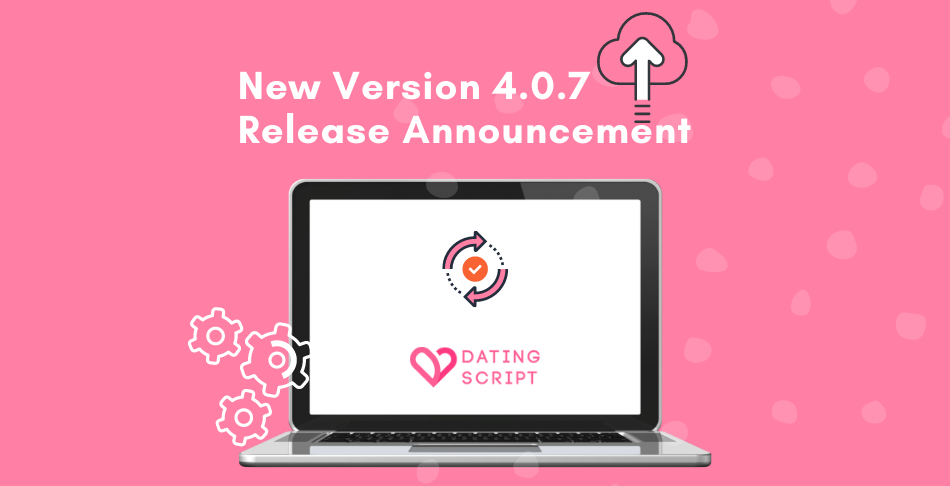 New Dating Script version 4.0.7 Released!